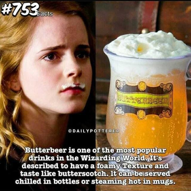 753... Butterbeer is one of the most popular drinks in the Wizarding