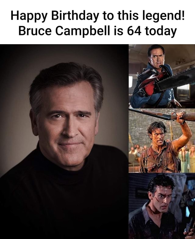 Happy Birthday to this legend! Bruce Campbell is 64 today - iFunny