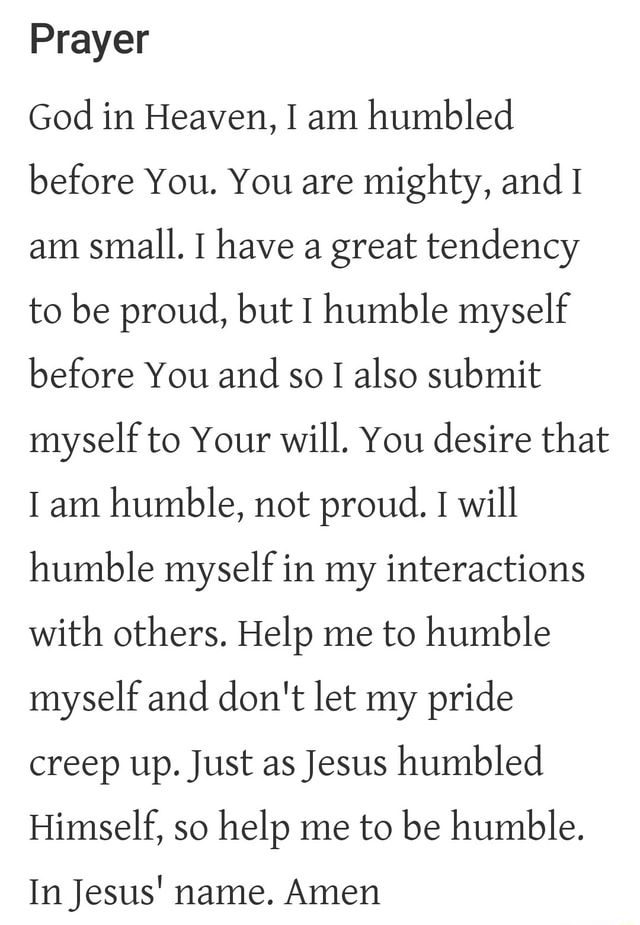 Prayer God in Heaven, I am humbled before You. You are mighty, and I am ...