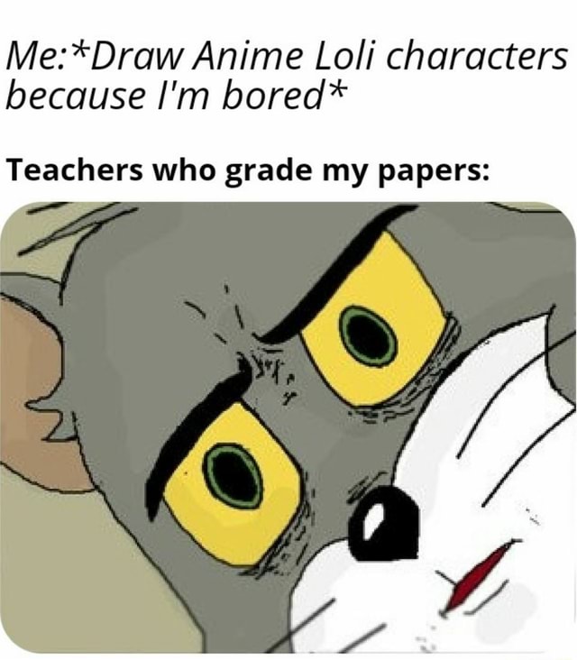 Me Draw Anime Loli Characters Because I M Bored Teachers Who Grade My Papers