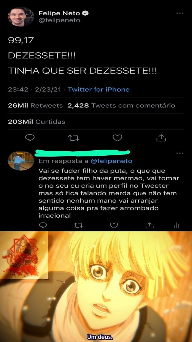 Felipe Neto Gfelipeneto 99 17 Dezessete Tinha Que Ser Dezessete Ps Twitter For Iphone 26mil Retweets 2 428 Tweets Com Comentario 203mil Curtidas Em Resposta A Efelipeneto Vai Se Fuder Filho Da Puta O - filipe neto jogando roblox