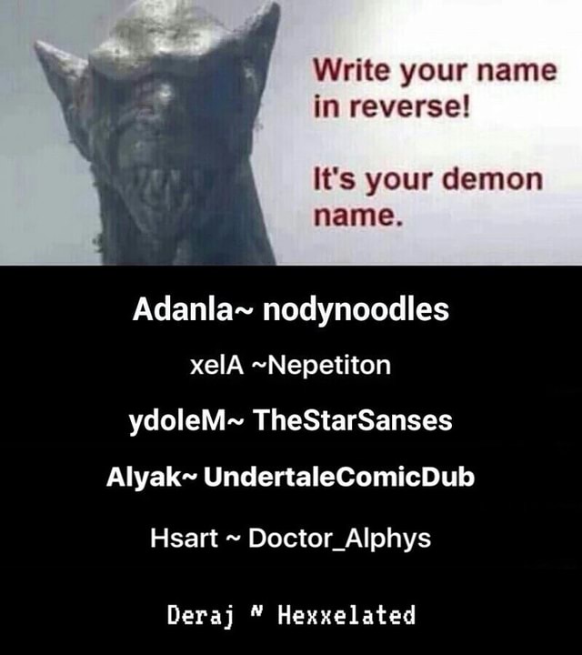 write-your-name-in-reverse-it-s-your-demon-name-adanla-nodynoodles