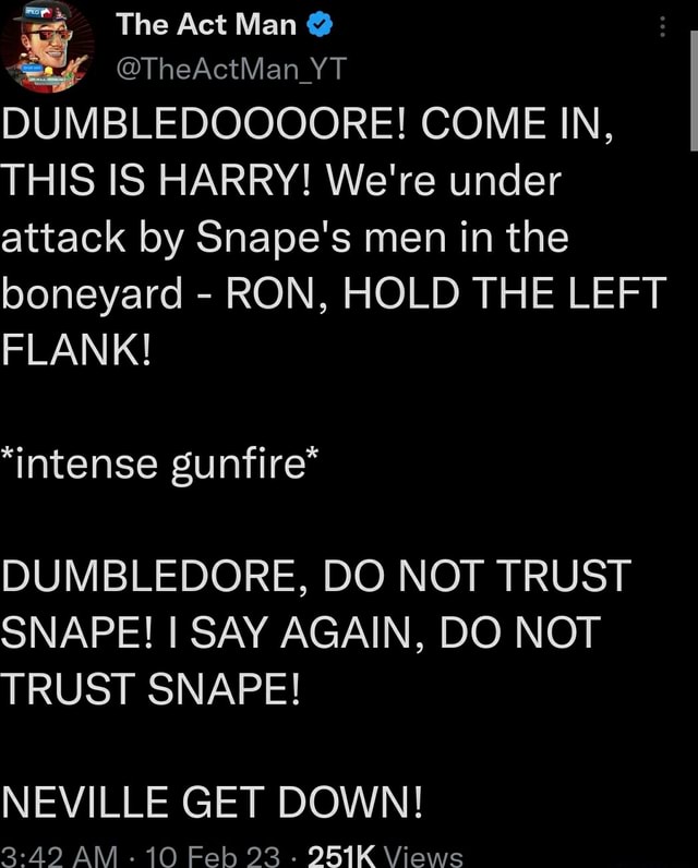TheActMan TheActMan_YT DUMBLEDOOOORE! COME IN, THIS IS HARRY! We're