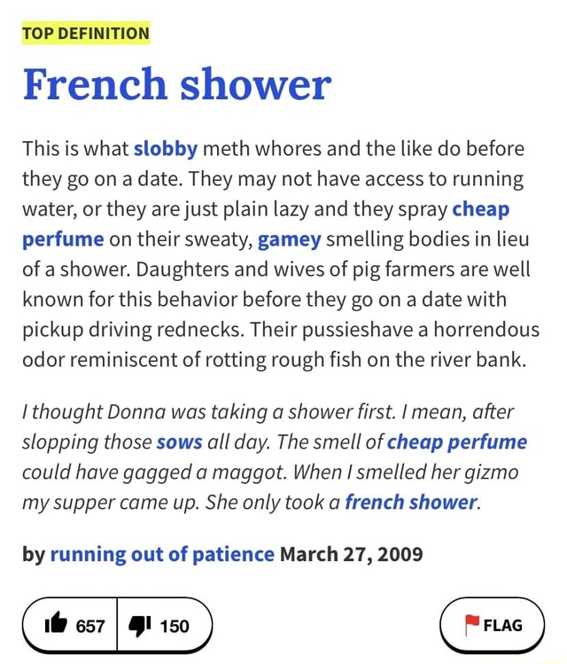 TOP DEFINITION French shower This is what slobby meth whores and the