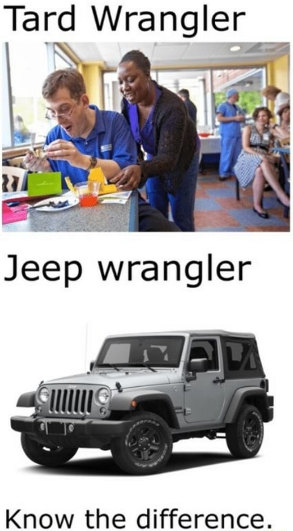 Tard Wrangler Know the difference. - iFunny