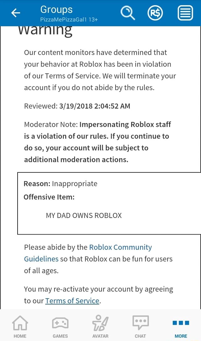 Our Content Monitors Have Determined That Your Behavior At Roblox Has Been In Violation Of Our Terms Of Service We Will Terminate Your Account If You Do Not Abide By The Rules - roblox moderation rules