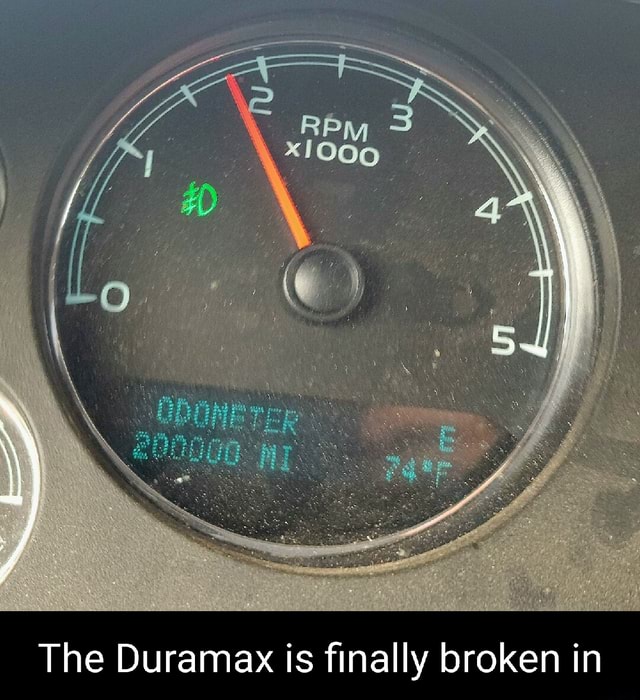 Lo The Duramax is finally broken in - iFunny