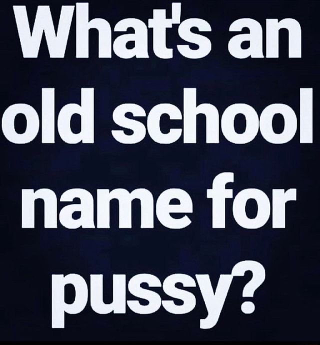 whats-an-old-school-name-for-pussy