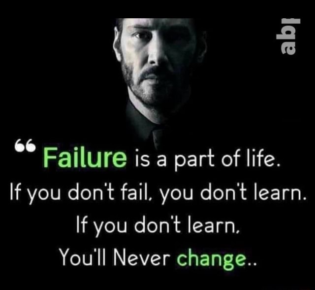 Alby Failure is a part of life. If you don't fail, you don't learn If ...