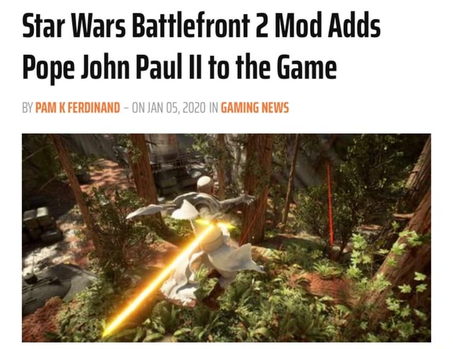 Star Wars Battlefront 2 Mod Adds Pope John Paul Il To The Game Pam K