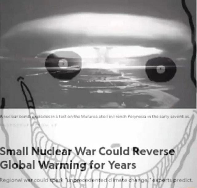 Small Nuclear War Could Reverse Global Warming For Years Reaional NOW 