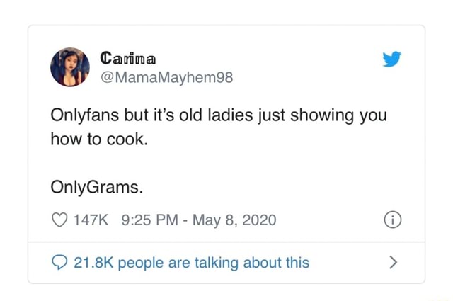 Onlyfans but it's old ladies just showing you how to cook. May 8, 2020 ...