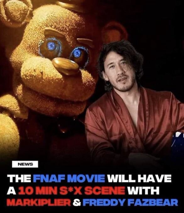 News I The Fnaf Movie Will Have 10 Min Sx Scene With Markiplier And Freddy Fazbear Ifunny 