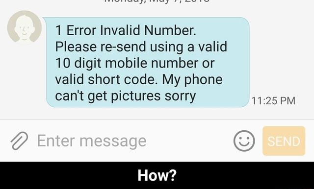 1 Error Invalid Number Please Re Send Using A Valid 10 Digit Mobile Number Or Valid Short Code My Phone Can T Get Pictures Sorry 11 25 Pm How