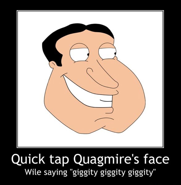 Quick Tap Quagmire's Face Wile Saying "Gigsity Giggity Giggity" - Quick Tap Quagmire's Face Wile Saying "Giggity Giggity Giggity" - )