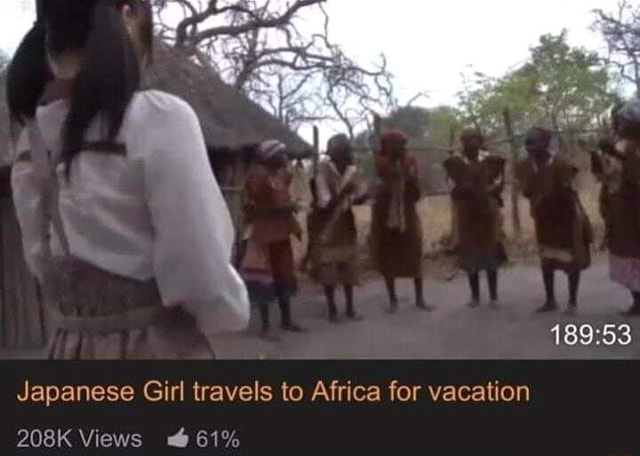 Japanese Girl Travels To Africa For Vacation Ifunny 