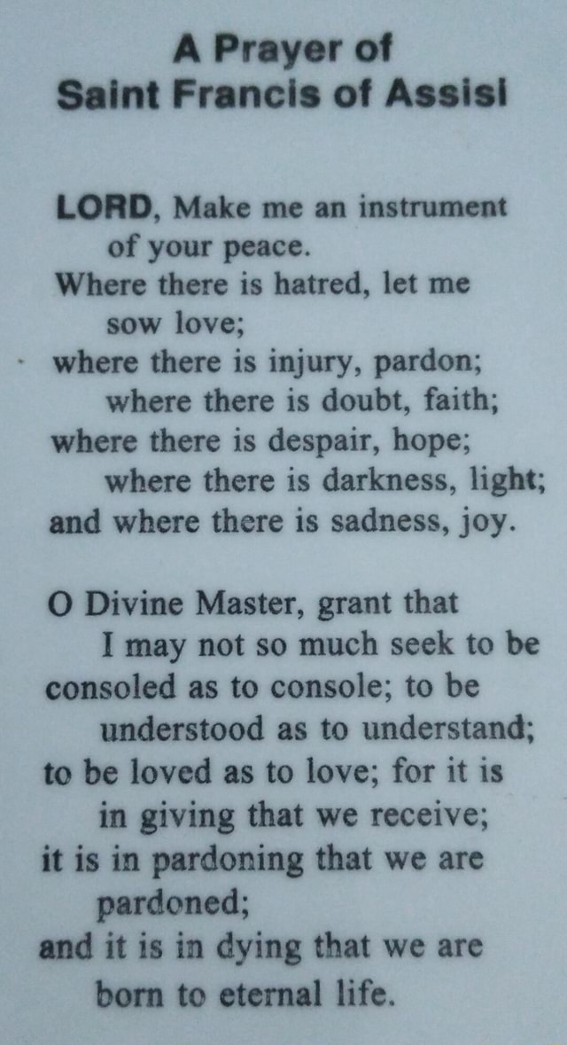 A Prayer of Saint Francis of Assisi LORD, Make me an instrument of your ...