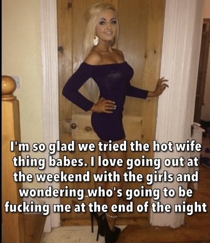 I'm so glad we tried the hot wife thing babes. love going out at the