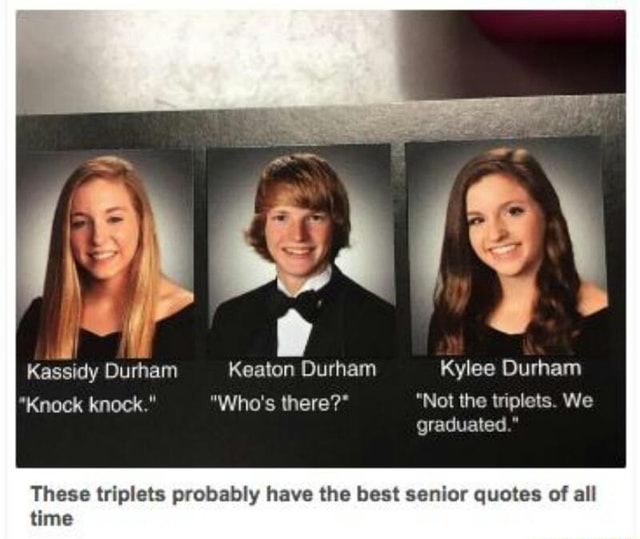 These triplets probably have the best senior quotes of all time - )