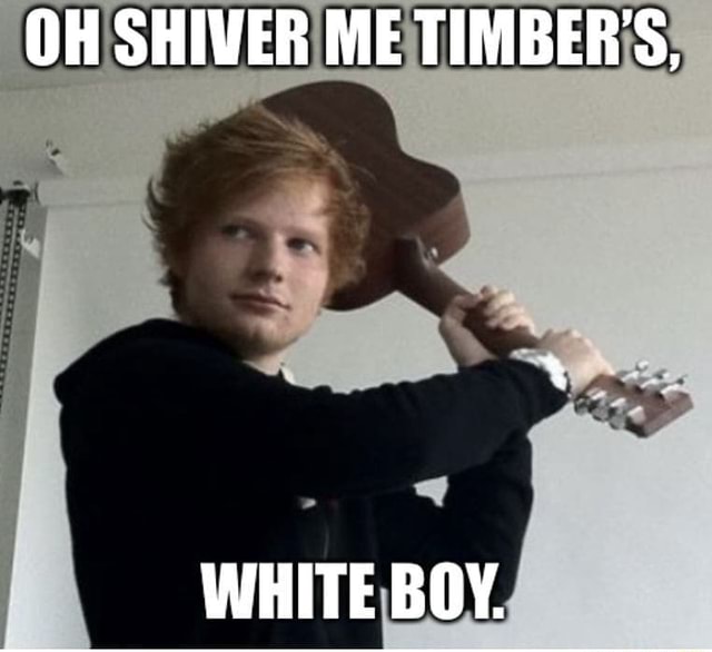 Oh Shiver Me Timber S White Boy