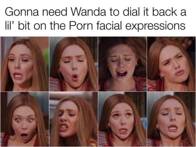 Gonna need Wanda to dial it back lil' bit on the Porn facial expressions -  iFunny :)