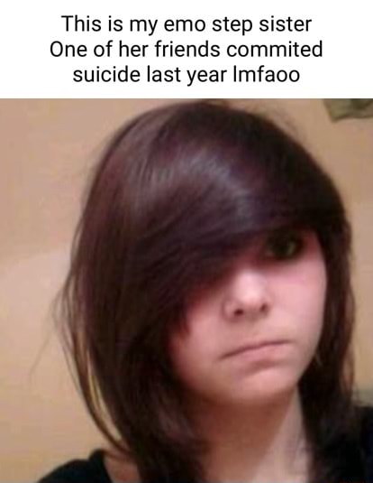 This is my emo step sister One of her friends commited suicide last ...