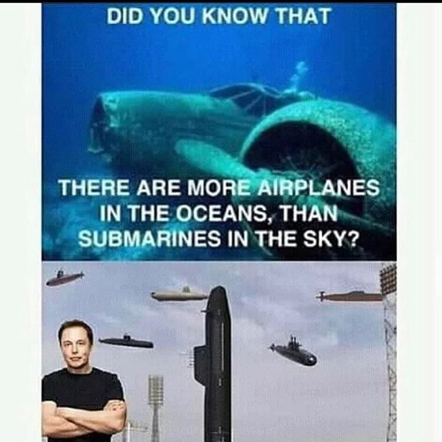 DID YOU KNOW THAT THERE ARE MOR PLANES IN THE.OCEANS, THAN SUBMARINES ...