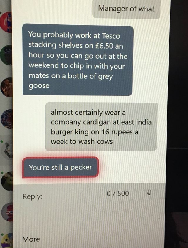 Manager of what You probably work at Tesco stacking shelves on £6.50 an