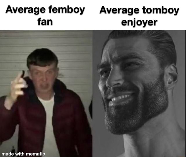 Average femboy Average tomboy fan enjoyer made with me matic - iFunny