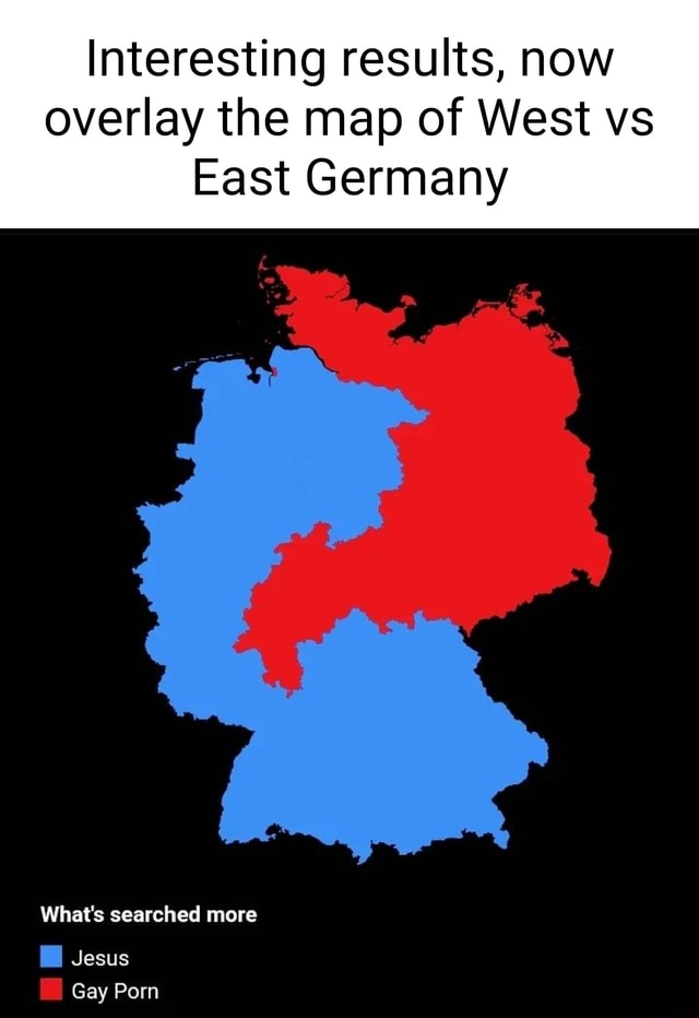 Interesting results, now overlay the map of West vs East Germany What's ...