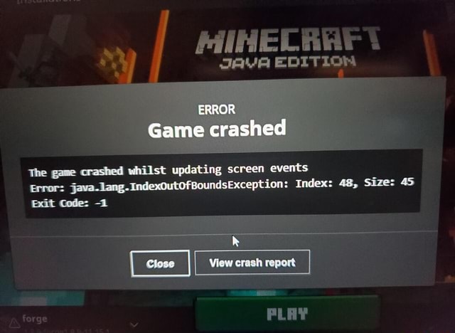 Java Edition Error Game Crashed The Game Crashed Whilst Updating Screen Events Error Java Lang Indexoutofboundsexception Index 48 Size 45 Exit Code 1 Forge View Crash Report Play