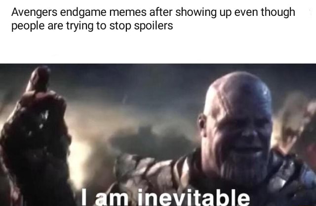 Avengers endgame memes after showing up even though people are trying ...