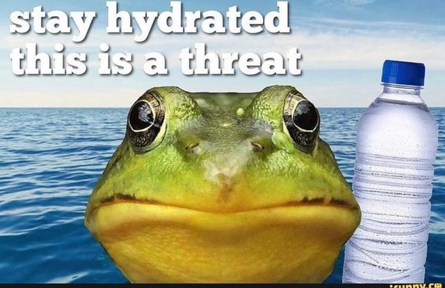 stay-hydrated-this-isa-threat-ifunny