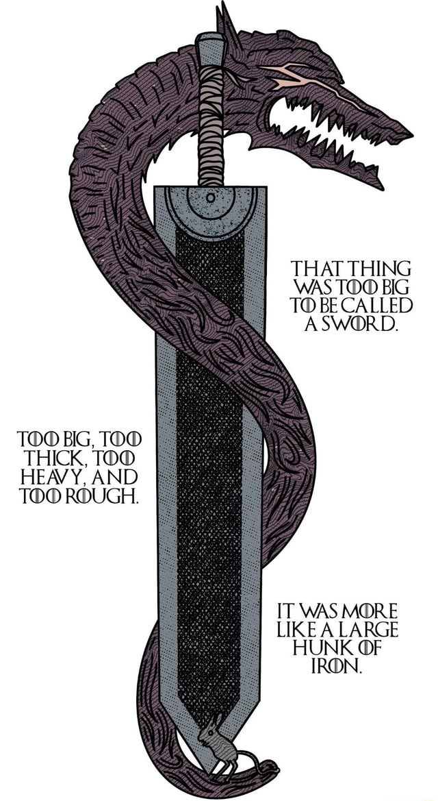 That Thing Was Too Big To Be Called A Sword Too Big Too Thick Too Heavy And Too Rough It 3270