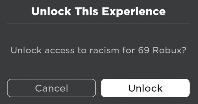 Unlock This Experience Unlock Access To Racism For 69 Robux Cancel Unlock - robux unlocked picture
