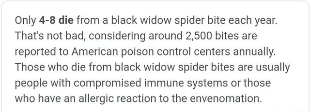 Only 4-8 die from a black widow spider bite each year. That's not bad