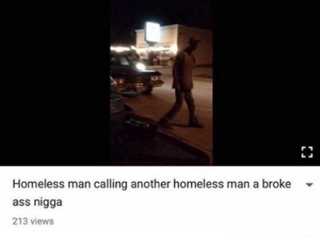 Homeless Man Calling Another Homeless Man A Broke