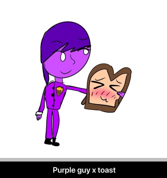 Purple guy x toast Purple guy x toast iFunny