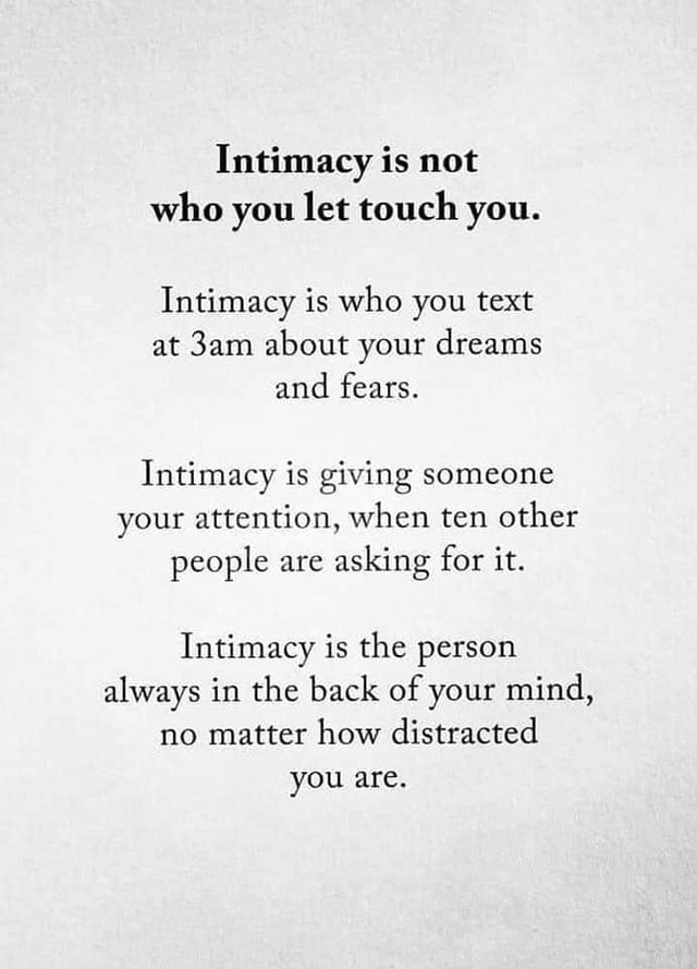 Intimacy is not who you let touch you. Intimacy is who you text at ...