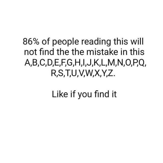 86 Of People Reading This Will Not ﬁnd The The Mistake In This A B C D E F G H I J K L M N O P Q R S T U V W X Y Z Like If You ﬁnd It Ifunny