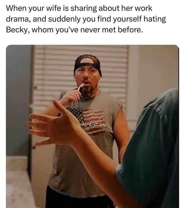 When your wife is sharing about her work drama, and suddenly you find ...