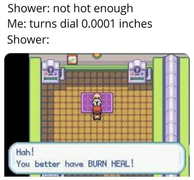 shower-not-hot-enough-me-turns-dial-0-0001-inches-shower-huh-you