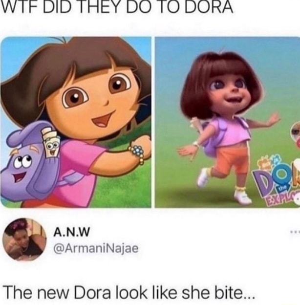 WIrr DID THEY DO DORA @ArmaniNajae The new Dora look like she bite ...