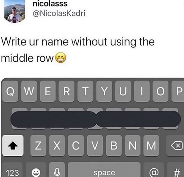 Write ur name without using the middle row iFunny