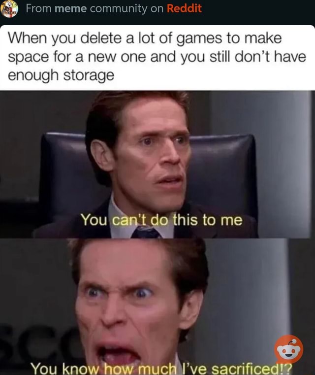 From meme community on Reddit When you delete a lot of games to make ...