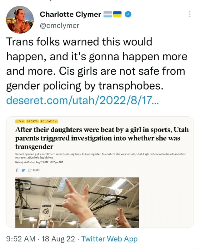 Charlotte Clymer Cmclymer Trans Folks Warned This Would Happen And It S Gonna Happen More And More Cis Girls Are Not Safe From Gender Policing By Transphobes Utah Sports Education After