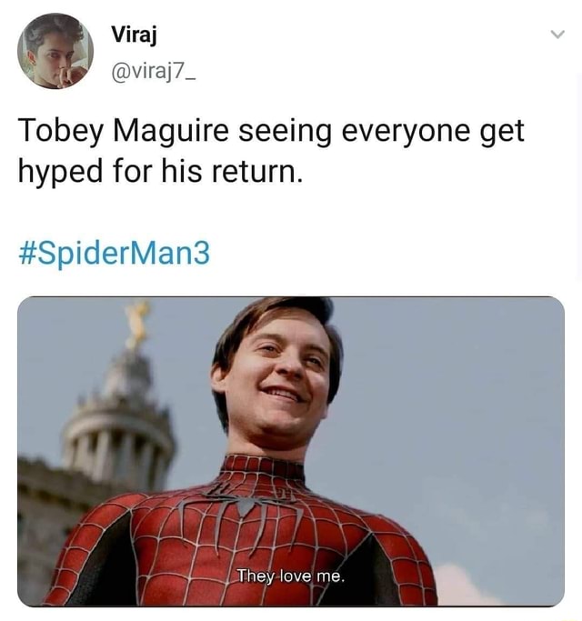 @viraj7_ Tobey Maguire seeing everyone get hyped for his return. # ...