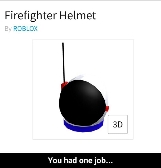 Firefighter Helmet Roblox You Had One Job You Had One Job - login to roblox firefighting