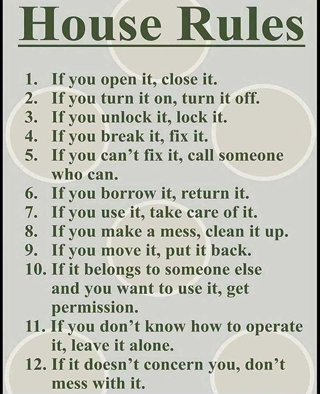 11. 12. House Rules If you open it, close it. If you turn it on, turn ...