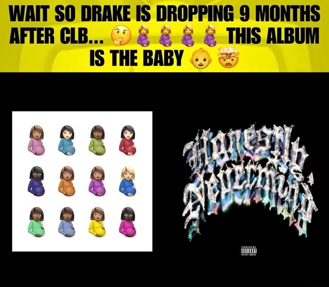 WAIT SO DRAKE IS DROPPING 9 MONTHS AFTER CLB.... & & THIS ALBUM IS THE